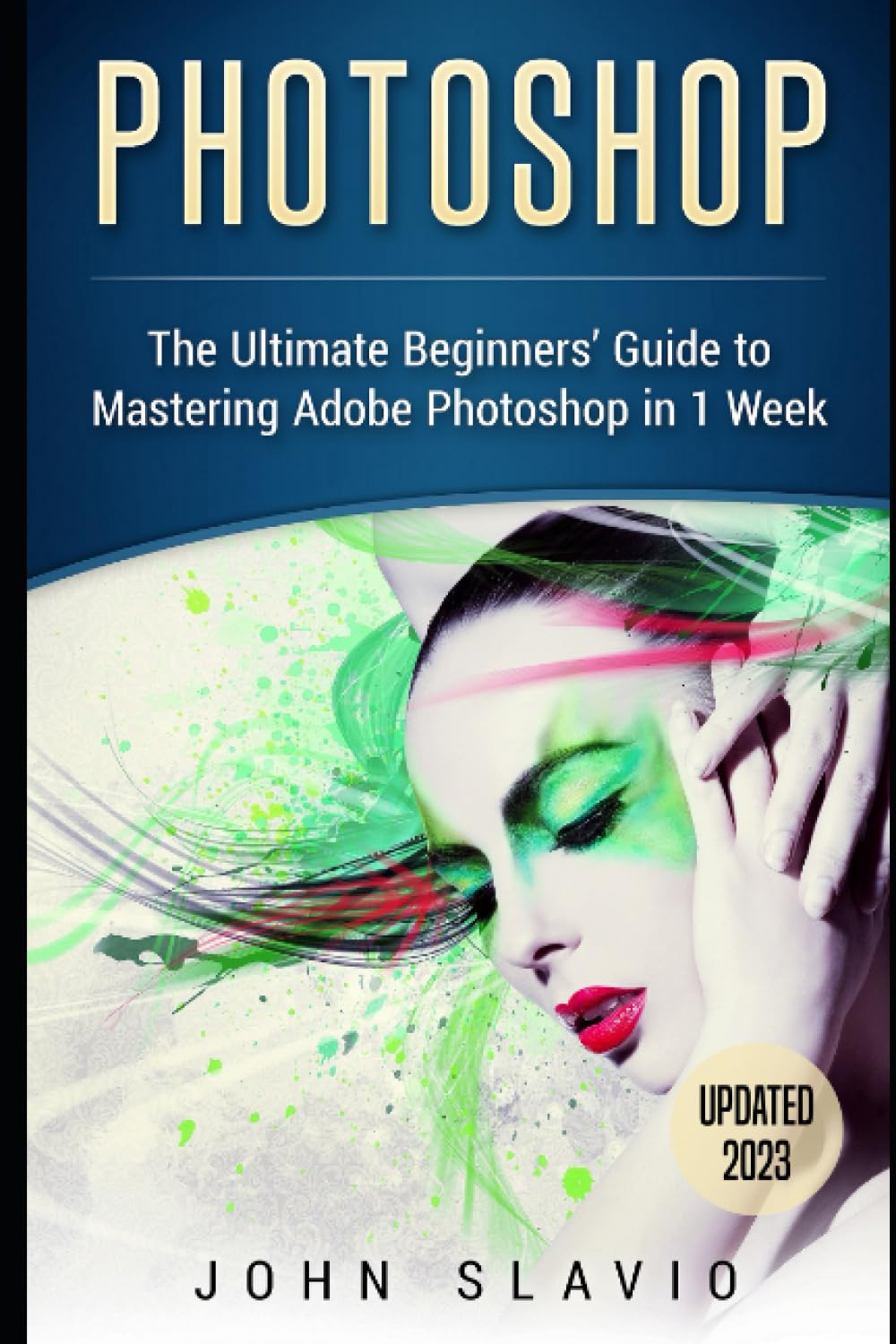 Mastering Adobe Photoshop in 1 Week by John Slavio